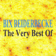 The Very Best Of - Bix Beiderbecke