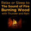 Relax or Sleep to the Sound of Fire Burning Wood with Thunder and Rain