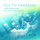 Fly to Paradise