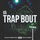 Trap Bout