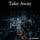 Take Away - Extended