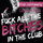 Fuck All The Bitches In The Club