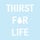 Thirst for Life