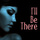 I'll Be There