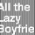 All The Lazy Boyfriends