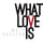 What Love Is