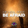 Be Afraid - Original Mix