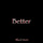 Better