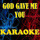 God gave me you (Made famous by Blake Shelton) (Karaoke version)