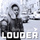 Louder