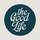The Good Life