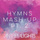 Hymns Mash-up, Pt. 2: Come Thou Fount / Be Thou My Vision / I Need Thee Every Hour / Stand Amazed in the Presence / Amazing Grace