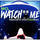 Watch Me