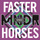 Faster Horses