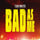 Bad As Me