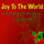 Joy To The World