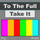 To the Full (Take It)
