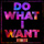 Do What I Want