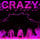 CRAZY