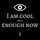 I Am Cool Enough Now?
