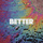 Better
