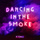 Dancing in the Smoke