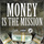 Money Is the Mission