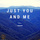 Just You & Me