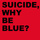Why Be Blue