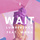 Wait