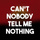 Cant Nobody Tell Me...