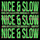 Nice & Slow
